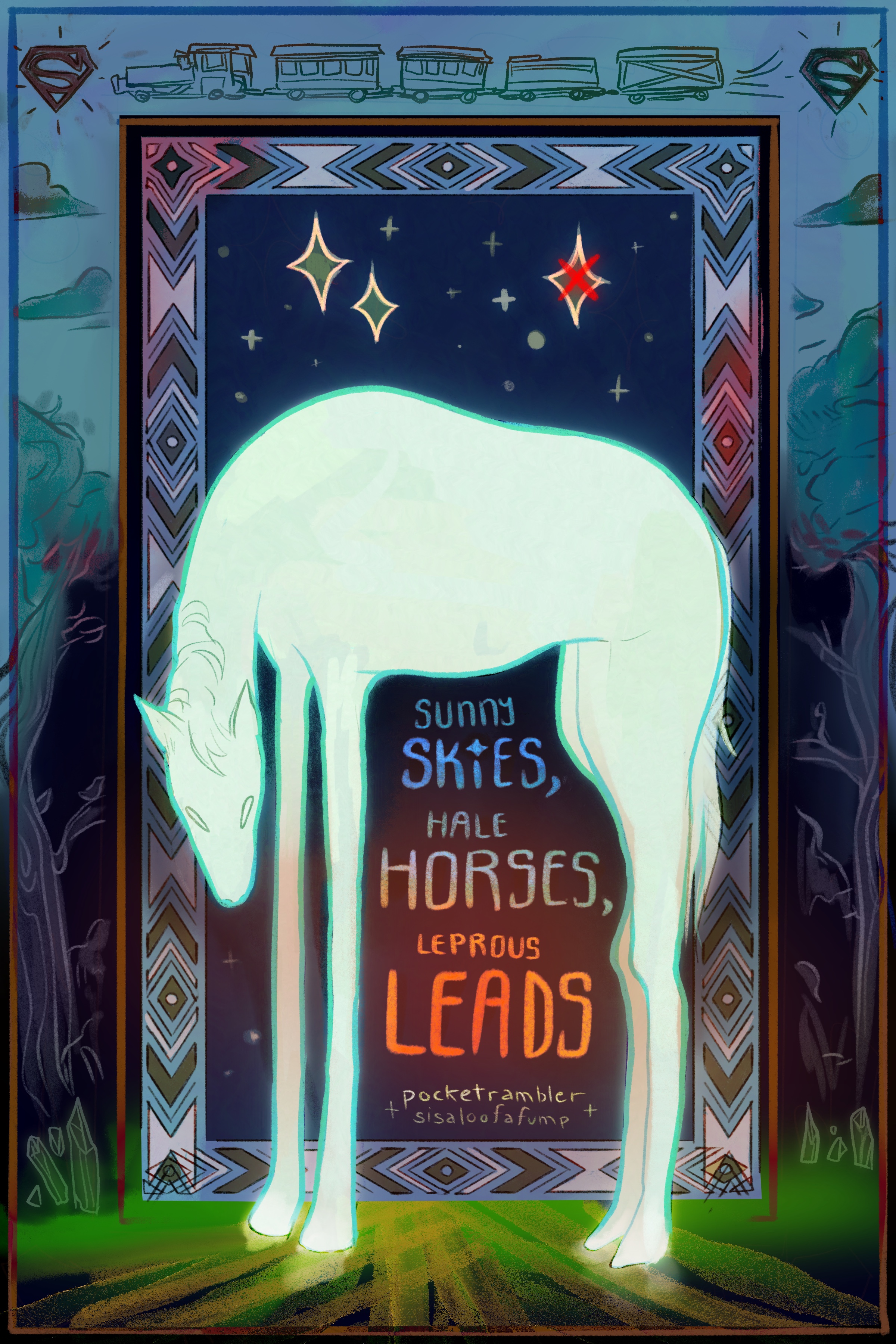 Title page drawing. A ghostly white horse stands infront of a layered border background. The outer border has trees, a train, the El crest, and kryptonite. The inner border is a geometric pattern. Inside the pattern are stars, and the title "Sunny skies, hale horses, leprous leads". One of the stars has a red X though it. The background fades from light to dark blue, and the horse is standing on bright green grass.